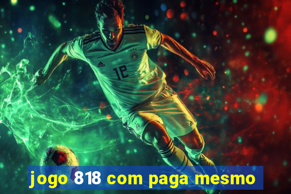 jogo 818 com paga mesmo